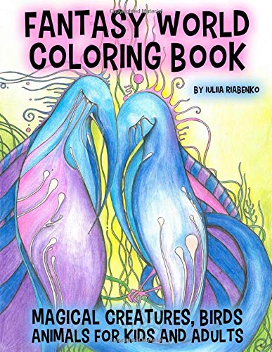 Fantasy World Coloring Book: Magical Creatures, Birds, Animals for Kids and Adults (Psychedelic Coloring Books)