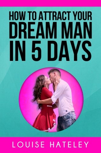 How To Attract Your Dream Man In 5 Days