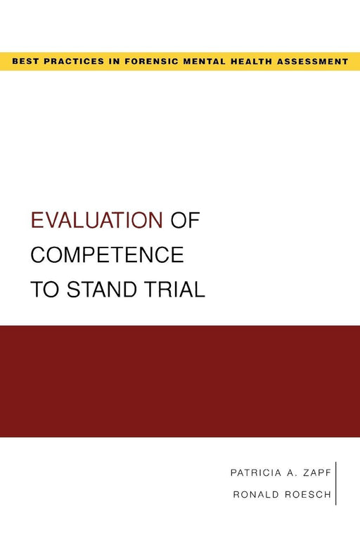 Evaluation of Competence to Stand Trial (Best Practices in Forensic Mental Health Assessment)