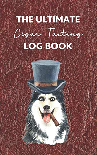The Ultimate Cigar Tasting Log Book: Record, Journal & Track 50 Cigar Taste Entries: Flavor Wheel Included: Great Gift For Cigar Enthusiasts, Lovers & Aficionados (Siberian Husky)