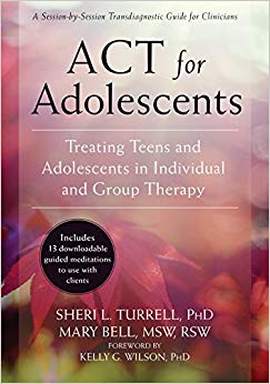 ACT for Adolescents: Treating Teens and Adolescents in Individual and Group Therapy