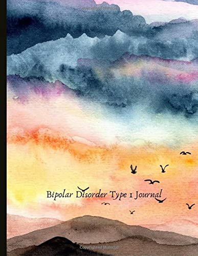 Bipolar Disorder Type 1 Journal: Beautiful Journal and Workbook To Track Moods and Bipolar Symptoms, Energy, Therapy, Coping Skills, & Lots Of Lined ... Quotes, Illustrations, Prompts & More!