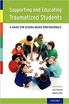 Supporting and Educating Traumatized Students: A Guide For School-Based Professionals