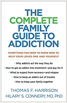 The Complete Family Guide to Addiction: Everything You Need to Know Now to Help Your Loved One and Yourself