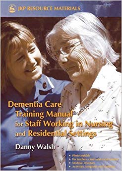 Dementia Care Training Manual for Staff Working in Nursing and Residential Settings (Jkp Resource Materials)