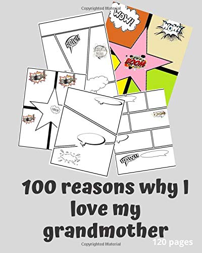 100 Reasons why I love my grandmother 120 pages: Express Your Kids or Teens Talent and Creativity with This various templates Comic Sketch Notebook (8 x10, 120 Pages) (creative kids Publishing)