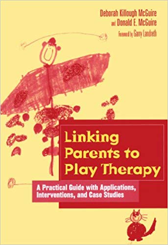 Linking Parents to Play Therapy: A Practical Guide with Applications, Interventions, and Case Studies (Essential Resource Library)
