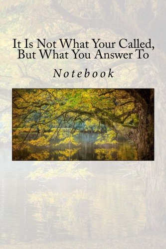 It Is Not What Your Called, But What You Answer To: Notebook