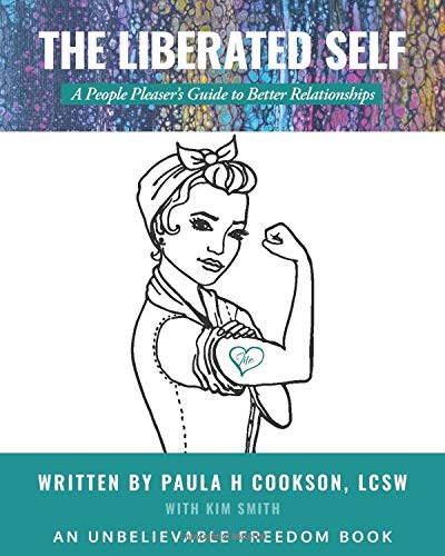 The Liberated Self: A People Pleaser's Guide to Better Relationships