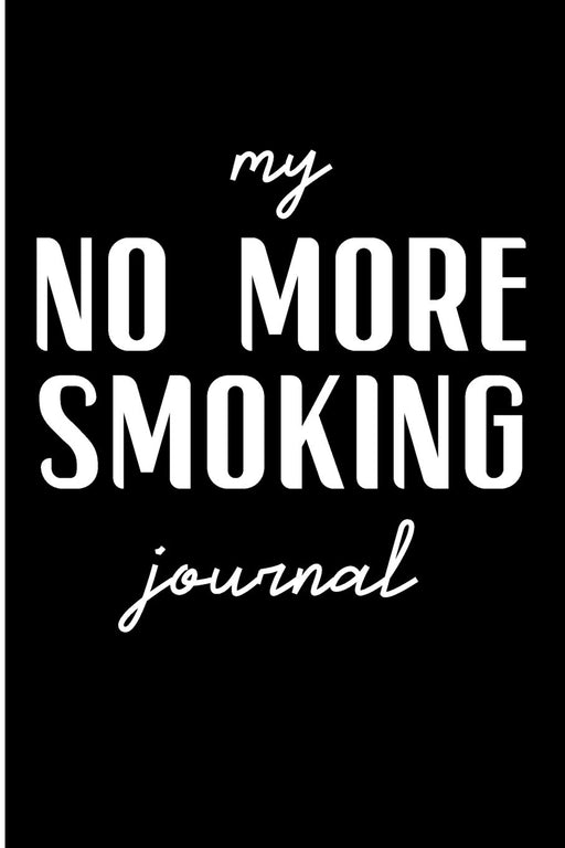 My No More Smoking Journal: Blank Lined Journal - 6x9 Journals for Addiction, 12 Step Journal, Addiction Recovery