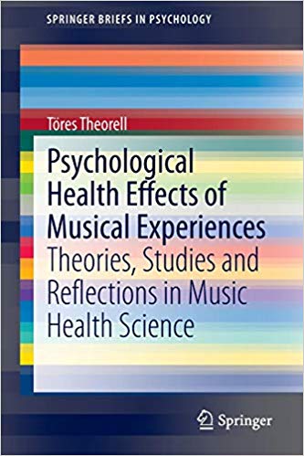 Psychological Health Effects of Musical Experiences: Theories, Studies and Reflections in Music Health Science (SpringerBriefs in Psychology)