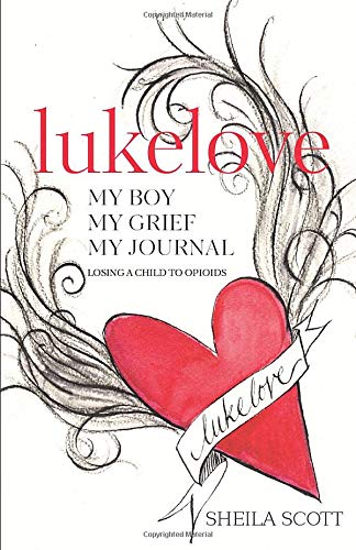 lukelove. My boy, My grief, My journal: losing a child to opioids