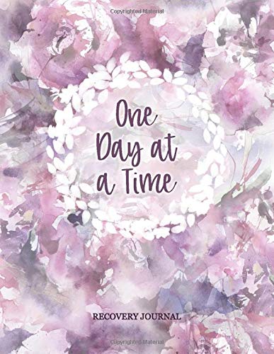 One Day At A Time - Recovery Journal: Womens Sobriety & Addiction Diary With Prompts List & Affirmations to Inspire Recovery | Spacious Lined Pages  8.5 x 11" Writing Notebook