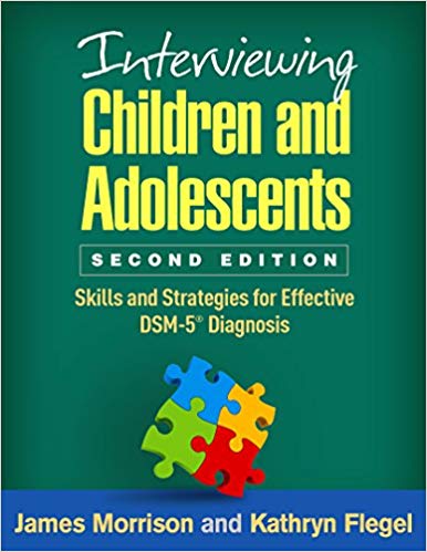 Interviewing Children and Adolescents, Second Edition: Skills and Strategies for Effective DSM-5® Diagnosis