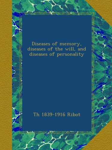 Diseases of memory, diseases of the will, and diseases of personality