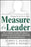 Measure of a Leader: The Legendary Leadership Formula For Producing Exceptional Performers and Outstanding Results