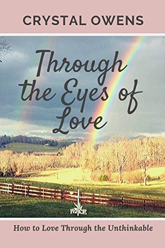 Through the Eyes of Love: How to Love Through the Unthinkable