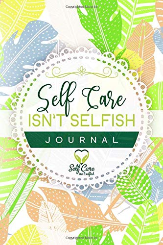 Self Care Isn’t Selfish Journal