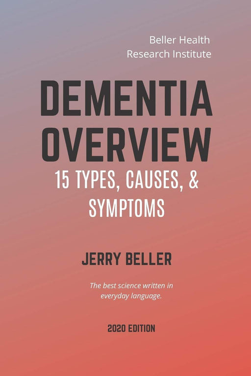 DEMENTIA OVERVIEW: 15 Dementia Types, Causes, & Symptoms (Dementia Risk Factors, Symptoms, Diagnosis, Stages, Treatment, & Prevention)