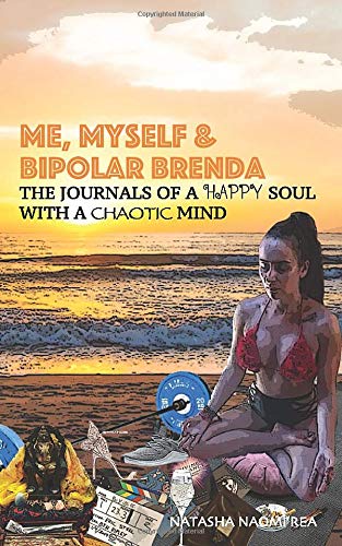 Me, Myself and Bipolar Brenda: The Journals of a Happy Soul with a chaotic mind. (Natasha Naomi Rea)
