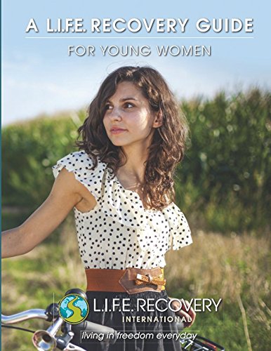 A L.I.F.E. Recovery Guide for Young Women: Helping High School & College-aged Girls Struggling with Sexual Addiction