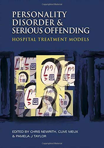 Personality Disorder and Serious Offending: Hospital treatment models (A Hodder Arnold Publication)