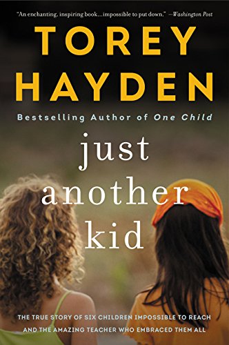 Just Another Kid: The True Story of Six Children Impossible to Reach and the Amazing Teacher Who Embraced Them All