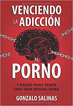Venciendo la Adicción al Porno: 7 Pasos para tener una vida Sexual Sana (Spanish Edition)