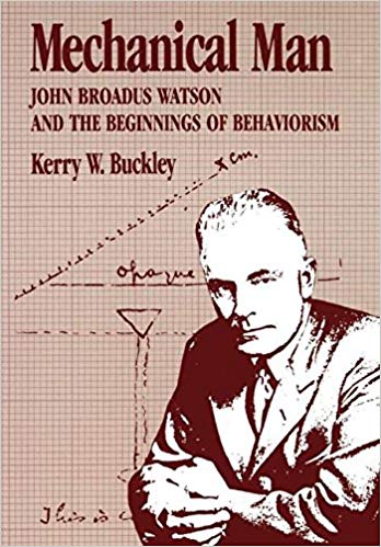 Mechanical Man: John B. Watson and the Beginnings of Behaviorism