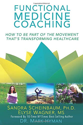 Functional Medicine Coaching: How to Be Part of the Movement That's Transforming Healthcare