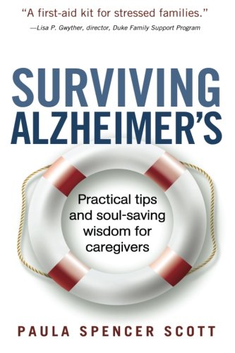Surviving Alzheimer's: Practical tips and soul-saving wisdom for caregivers