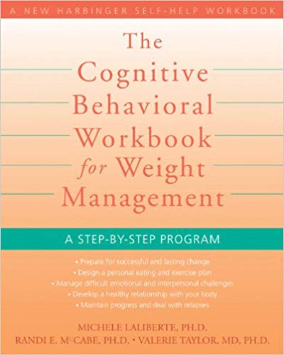 The Cognitive Behavioral Workbook for Weight Management: A Step-by-Step Program (A New Harbinger Self-Help Workbook)