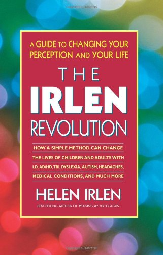 The Irlen Revolution: A Guide to Changing your Perception and Your Life