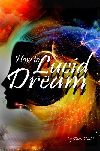 How to Lucid Dream: Your Guide to Mastering Lucid Dreaming Techniques - ( How to Lucid Dream Tonight )
