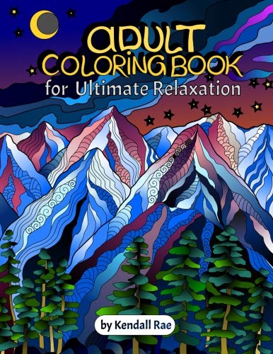 Adult Coloring Books by Kendall Rae: Ultimate Relaxation Motivational Adult Coloring Book | 34 Stress Relieving Mandalas, Flowers, Patterns and more [PERFECT CHRISTMAS GIFT].