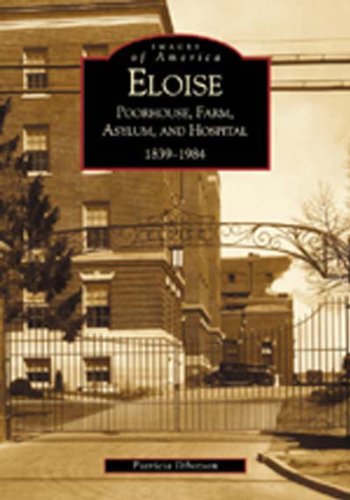 Eloise: Poorhouse, Farm, Asylum and Hospital  1839-1984  (MI)   (Images of America)