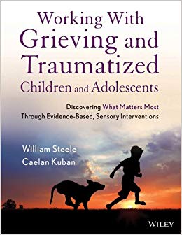 Working with Grieving and Traumatized Children and Adolescents: Discovering What Matters Most Through Evidence-Based, Sensory Interventions