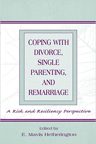 Coping with Divorce, Single Parenting, and Remarriage: A Risk and Resiliency Perspective