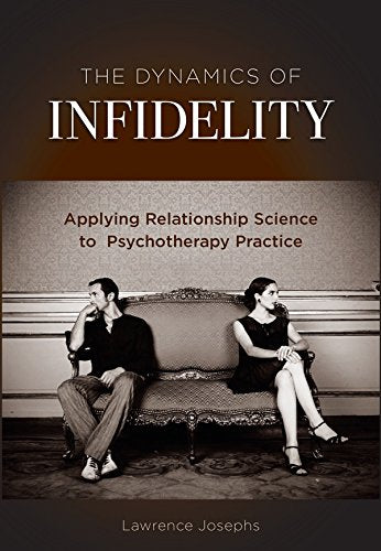The Dynamics of Infidelity: Applying Relationship Science to Psychotherapy Practice