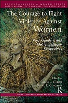 The Courage to Fight Violence Against Women: Psychoanalytic and Multidisciplinary Perspectives (Psychoanalysis and Women Series)