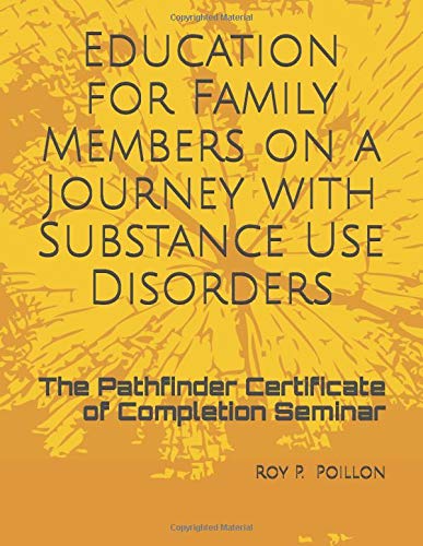 The Pathfinder Certificate of Completion Seminar: Education for Family Members on a Journey with Substance Use Disorders