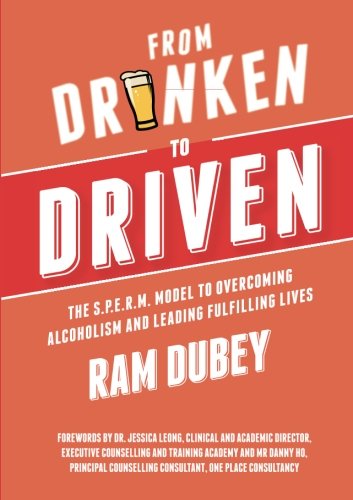 From Drunken to Driven: The S.P.E.R.M. Model to Overcoming Alcoholism and Leading Fulfilling Lives