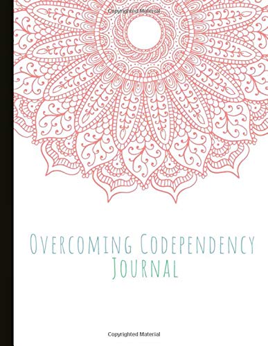 Overcoming Codependency Journal: Beautiful Journal To Track Various Moods, Emotional Abuse, and Co-dependant Personality Symptoms, Energy, Therapy, ... Quotes, Illustrations, Prompts & More!