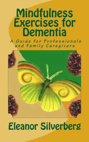 Mindfulness Exercises for Dementia: A Guide for Professionals and Family Caregivers