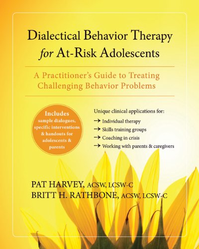 Dialectical Behavior Therapy for At-Risk Adolescents: A Practitioner’s Guide to Treating Challenging Behavior Problems
