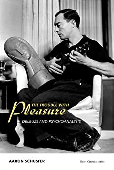 The Trouble with Pleasure: Deleuze and Psychoanalysis (Short Circuits)