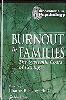 Burnout in Families: The Systemic Costs of Caring (Innovations in Psychology Series)