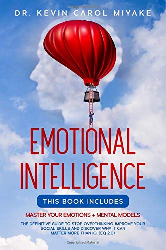 Emotional Intelligence: This Book Includes: Master Your Emotions + Mental Models. The Definitive Guide to Stop Overthinking, Improve Your Social ... Why it Can Matter More Than IQ. (EQ 2.0)