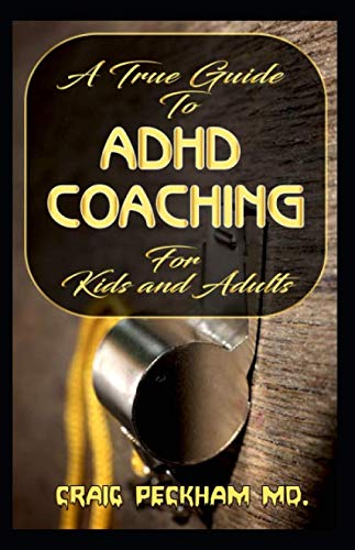 A True Guide To ADHD Coaching for Kids and Adults: An encyclopedic guide to ADHD Coaching Matters!