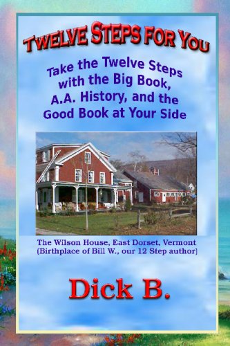 Twelve Steps for You: Take the Twelve Steps with the Big Book, A.A. History, and the Good Book at Your Side
